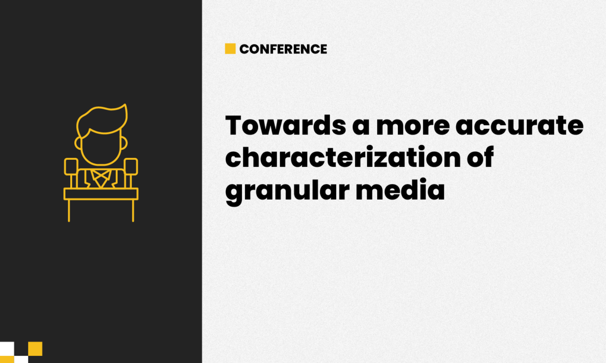 Conference «Towards a more accurate characterization of granular media»